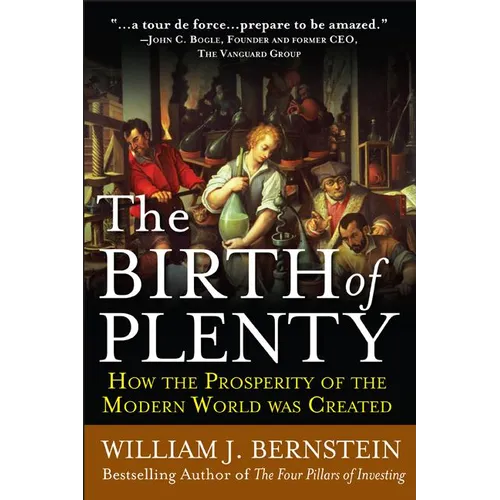 The Birth of Plenty: How the Prosperity of the Modern Work Was Created