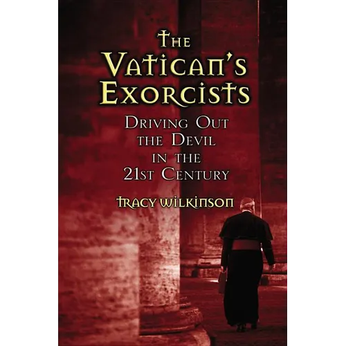 The Vatican's Exorcists: Driving Out the Devil in the 21st Century