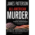 All-American Murder: The Rise and Fall of Aaron Hernandez, the Superstar Whose Life Ended on Murderers' Row