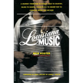 Louisiana Music: A Journey from R&B to Zydeco, Jazz to Country, Blues to Gospel, Cajun Music to Swamp Pop to Carnival Music and Beyond