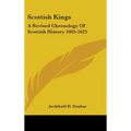 Scottish Kings: A Revised Chronology Of Scottish History 1005-1625