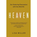 Heaven: Our Enduring Fascination with the Afterlife