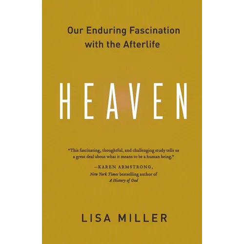 Heaven: Our Enduring Fascination with the Afterlife