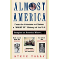 Almost America: From the Colonists to Clinton: A What If History of the U.S.