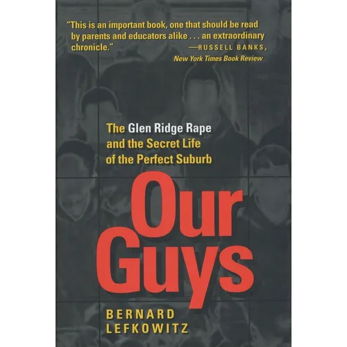 Our Guys: The Glen Ridge Rape and the Secret Life of the Perfect Suburb Volume 4