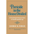 Patricide in the House Divided: A Psychological Interpretation of Lincoln and His Age