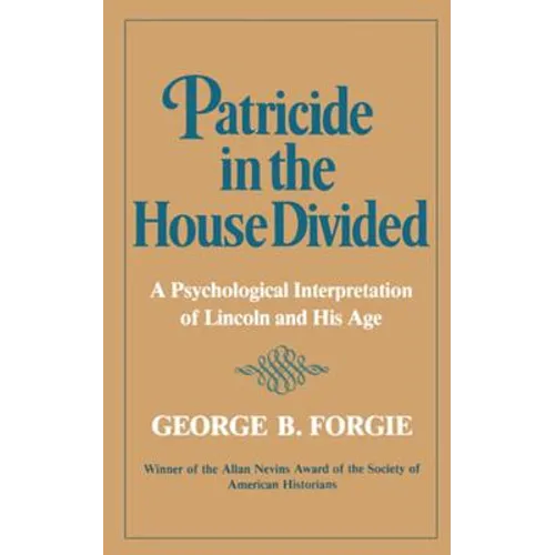 Patricide in the House Divided: A Psychological Interpretation of Lincoln and His Age