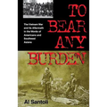 To Bear Any Burden: The Vietnam War and Its Aftermath in the Words of Americans and Southeast Asians
