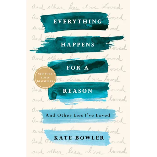Everything Happens for a Reason: And Other Lies I've Loved