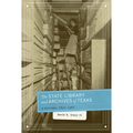 The State Library and Archives of Texas: A History, 1835-1962