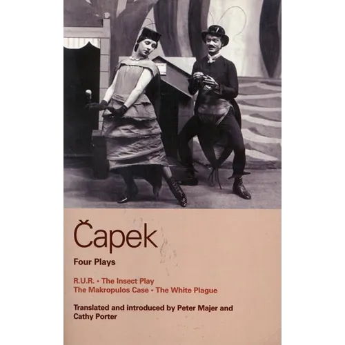 Capek Four Plays: R. U. R.; The Insect Play; The Makropulos Case; The White Plague