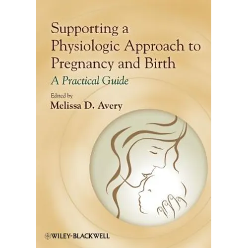 Supporting a Physiologic Approach to Pregnancy and Birth: A Practical Guide