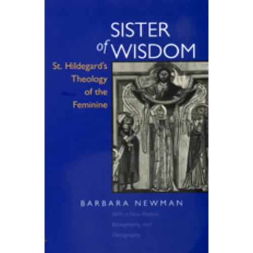 Sister of Wisdom: St. Hildegard's Theology of the Feminine