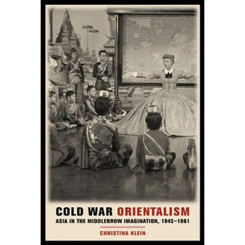 Cold War Orientalism: Asia in the Middlebrow Imagination, 1945-1961