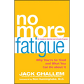 No More Fatigue: Why You're So Tired and What You Can Do about It