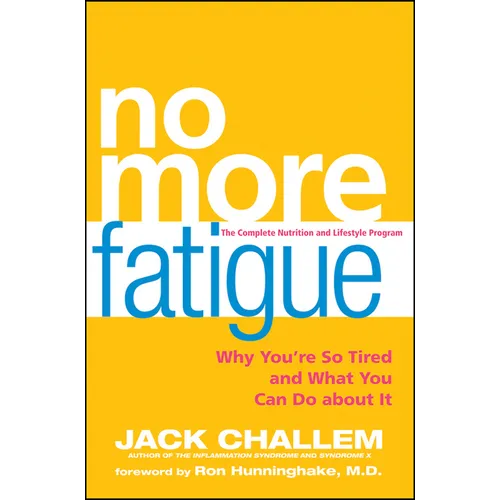 No More Fatigue: Why You're So Tired and What You Can Do about It