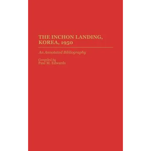 The Inchon Landing, Korea, 1950: An Annotated Bibliography