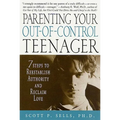 Parenting Your Out-Of-Control Teenager: 7 Steps to Reestablish Authority and Reclaim Love