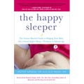 The Happy Sleeper: The Science-Backed Guide to Helping Your Baby Get a Good Night's Sleep-Newborn to School Age