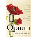 Opium: How an Ancient Flower Shaped and Poisoned Our World