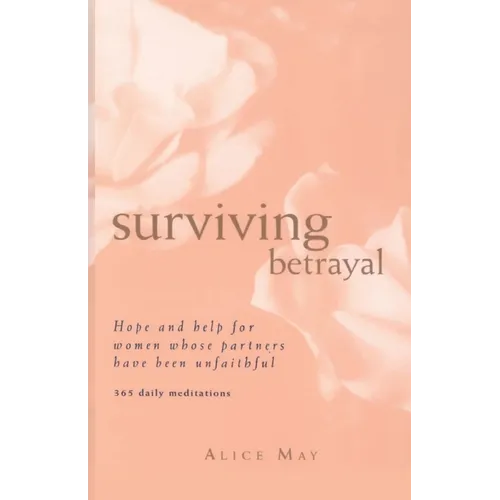 Surviving Betrayal: Hope and Help for Women Whose Partners Have Been Unfaithful * 365 Daily Meditations