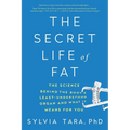 The Secret Life of Fat: The Science Behind the Body's Least Understood Organ and What It Means for You
