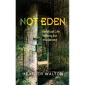 Not Eden: Spiritual Life Writing for This World