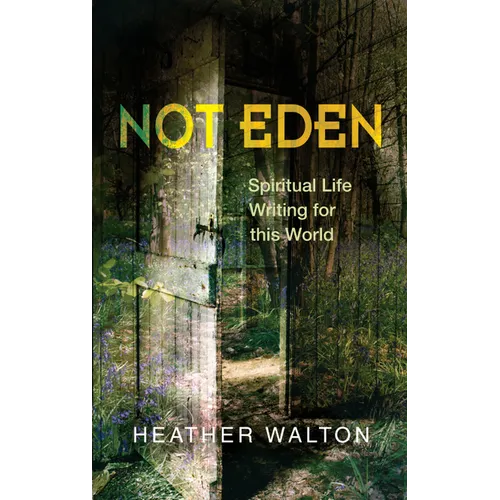 Not Eden: Spiritual Life Writing for This World