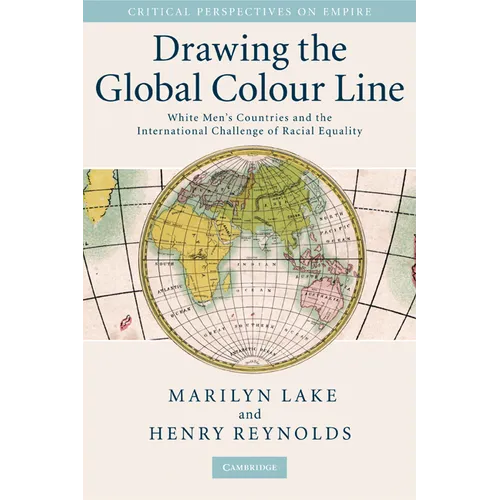 Drawing the Global Colour Line: White Men's Countries and the International Challenge of Racial Equality