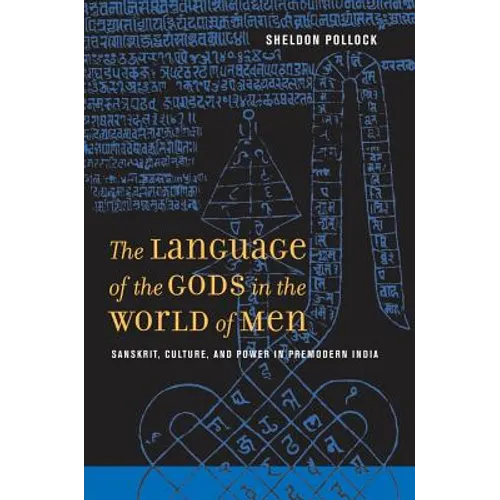 The Language of the Gods in the World of Men: Sanskrit, Culture, and Power in Premodern India