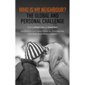 Who Is My Neighbour?: The Global and Personal Challenge