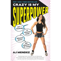 Crazy Is My Superpower: How I Triumphed by Breaking Bones, Breaking Hearts, and Breaking the Rules