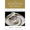 The Kingdom Within: The Inner Meaning of Jesus' Sayings