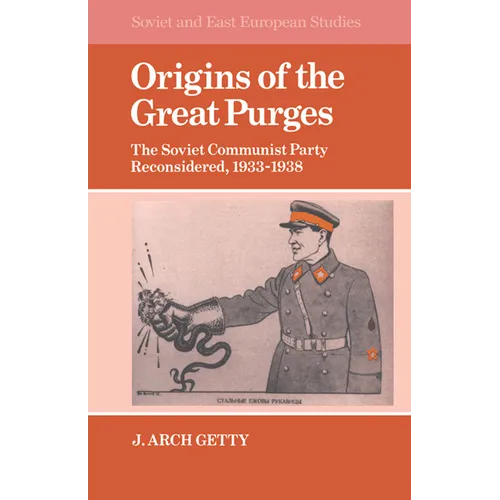 Origins of the Great Purges: The Soviet Communist Party Reconsidered, 1933 1938
