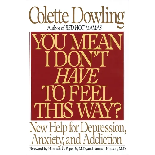 You Mean I Don't Have to Feel This Way?: New Help for Depression, Anxiety, and Addiction