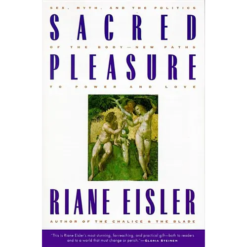 Sacred Pleasure: Sex, Myth, and the Politics of the Body--New Paths to Power and Love