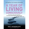 A Year of Living Consciously: 365 Daily Inspirations for Creating a Life of Passion and Purpose