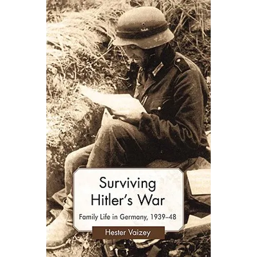 Surviving Hitler's War: Family Life in Germany, 1939-48
