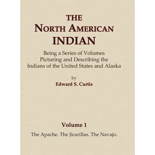 The North American Indian Volume 1 - The Apache, The Jicarillas, The Navajo