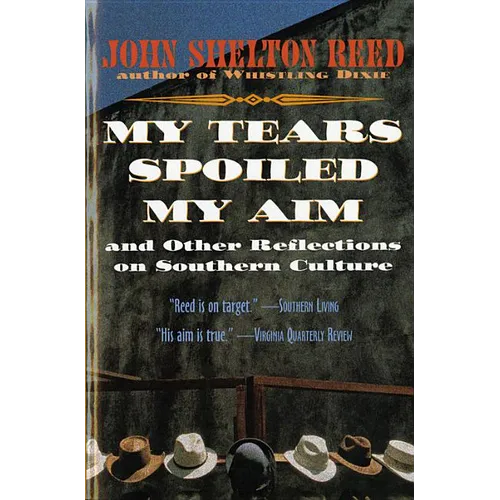 My Tears Spoiled My Aim: And Other Reflections on Southern Culture