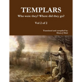 TEMPLARS Who were they? Where did they go? Vol 2 of 2