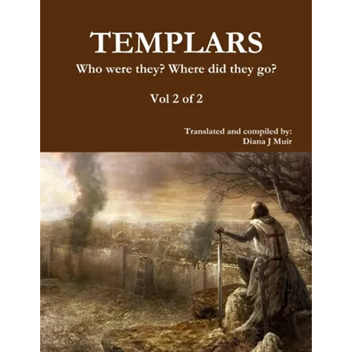 TEMPLARS Who were they? Where did they go? Vol 2 of 2