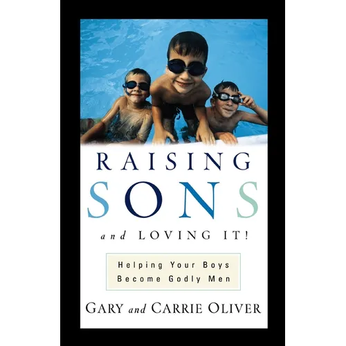 The Raising Sons and Loving It!: Helping Your Boys Become Godly Men