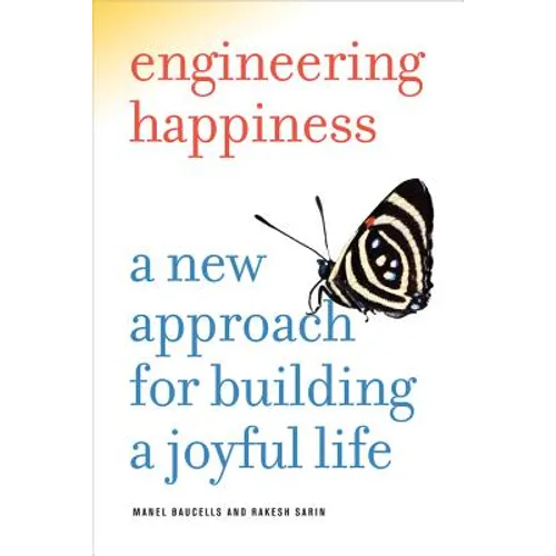 Engineering Happiness: A New Approach for Building a Joyful Life