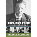 The Lion's Pride: Theodore Roosevelt and His Family in Peace and War