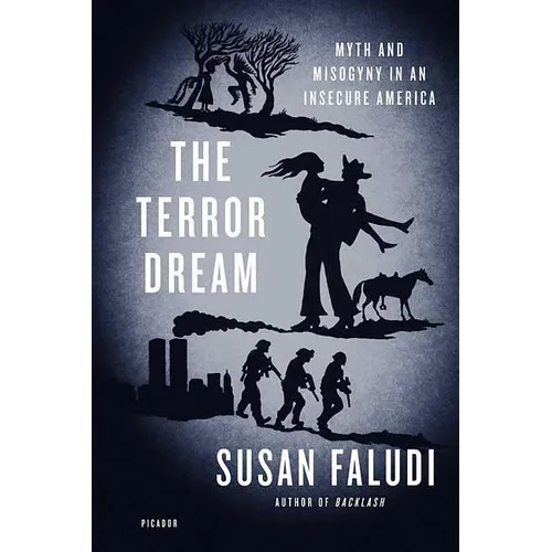 The Terror Dream: Myth and Misogyny in an Insecure America