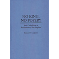 No King, No Popery: Anti-Catholicism in Revolutionary New England