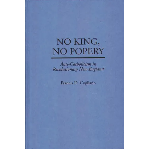 No King, No Popery: Anti-Catholicism in Revolutionary New England