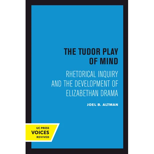The Tudor Play of Mind: Rhetorical Inquiry and the Development of Elizabethan Drama