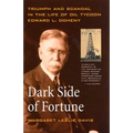 Dark Side of Fortune: Triumph and Scandal in the Life of Oil Tycoon Edward L. Doheny